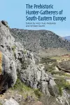 The Prehistoric Hunter-Gatherers of South-Eastern Europe cover