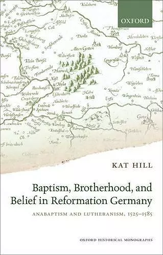 Baptism, Brotherhood, and Belief in Reformation Germany cover