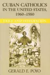 Cuban Catholics in the United States, 1960-1980 cover