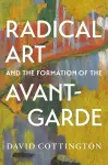 Radical Art and the Formation of the Avant-Garde cover