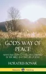 God’s Way of Peace: Man’s Relation to the Lord, Defined by the Bible and the Life of Jesus (Hardcover) cover