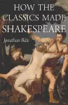 How the Classics Made Shakespeare cover