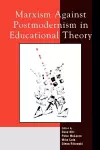 Marxism Against Postmodernism in Educational Theory cover