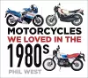 Motorcycles We Loved in the 1980s cover