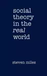 Social Theory in the Real World cover