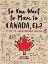 So You Want to Move to Canada, Eh? cover