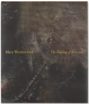 Mary Weatherford: The Flaying of Marsyas cover