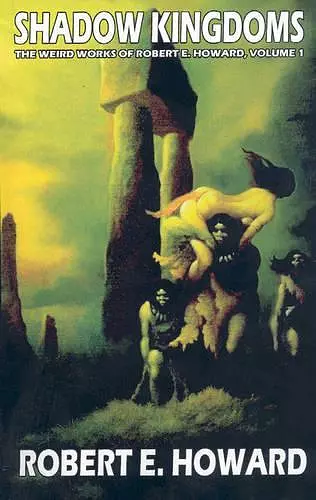 Robert E. Howard's Weird Works Volume 1: Shadow Kingdoms cover