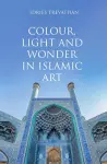 Colour, Light and Wonder in Islamic Art cover