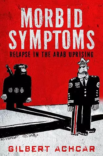 Morbid Symptoms: Relapse in the Arab Uprising cover