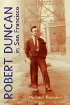 Robert Duncan in San Francisco cover