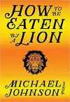 How to Be Eaten by a Lion cover