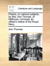 Poems, on Various Subjects, by Mrs. Ann Thomas, of Millbrook, Cornwall, an Officer's Widow of the Royal Navy. cover