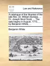 A Catalogue of the Libraries of the Late REV. Dr. William Borlase, ... Dr. Joseph Nicol Scott, ... the Sale Begins in August, 1773, ... by Benjamin White, ... cover