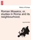 Roman Mosaics; Or, Studies in Rome and Its Neighbourhood. cover