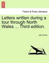 Letters Written During a Tour Through North Wales ... Third Edition. cover