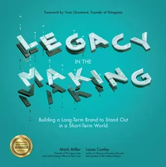 Legacy in the Making: Building a Long-Term Brand to Stand Out in a Short-Term World cover