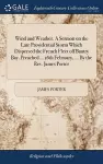 Wind and Weather. A Sermon on the Late Providential Storm Which Dispersed the French Fleet off Bantry Bay. Preached ... 16th February, ... By the Rev. James Porter cover