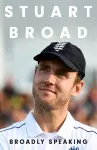 Stuart Broad: Broadly Speaking cover