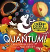 Quantum! The Strange Science of the Smallest Stuff in the Universe cover