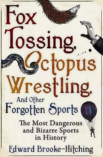 Fox Tossing, Octopus Wrestling and Other Forgotten Sports cover