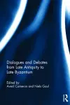 Dialogues and Debates from Late Antiquity to Late Byzantium cover