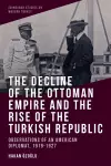 The Decline of the Ottoman Empire and the Rise of the Turkish Republic cover