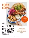 Poppy Cooks: The Actually Delicious Air Fryer Cookbook cover