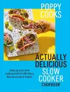 Poppy Cooks: The Actually Delicious Slow Cooker Cookbook cover