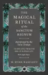 The Magical Ritual of the Sanctum Regnum - Interpreted by the Tarot Trumps - Translated from the Mss. of Éliphas Lévi - With Eight Plates cover