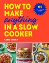 How to Make Anything in a Slow Cooker cover