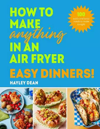 How to Make Anything in an Air Fryer: Easy Dinners! cover