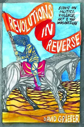 Revolutions in Reverse: Essays on Politics, Violence, Art, and Imagination cover