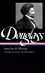 Frederick Douglass: Speeches & Writings (LOA #358) cover