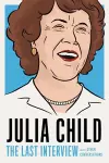 Julia Child: The Last Interview cover