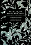 Nietzsche, the Aristocratic Rebel cover