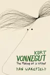 Kurt Vonnegut: The Making of A Writer cover