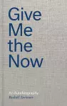 Rudolf Zwirner: Give Me the Now cover