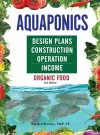 Aquaponics Design Plans, Construction, Operation, and Income cover