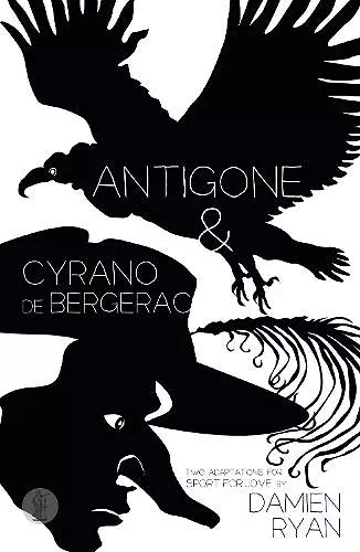 Antigone and Cyrano de Bergerac: Two adaptations for Sport for Jove cover