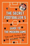 The Secret Footballer's Guide to the Modern Game cover