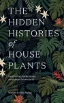 The Hidden Histories of Houseplants cover