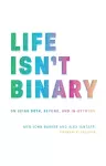 Life Isn't Binary cover