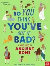 British Museum: So You Think You've Got It Bad? A Kid's Life in Ancient Rome cover