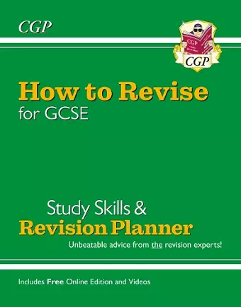 How to Revise for GCSE: Study Skills & Planner - from CGP, the Revision Experts (includes Videos) cover