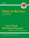 How to Revise for GCSE: Study Skills & Planner - from CGP, the Revision Experts (includes Videos) cover