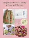 A Beginner's Guide to Sewing by Hand and Machine cover