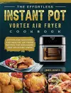 The Effortless Instant Pot Vortex Air Fryer Cookbook cover