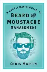 A Gentleman's Guide to Beard and Moustache Management cover