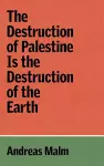 The Destruction of Palestine Is the Destruction of the Earth cover